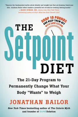 The Setpoint Diet: 21-dňový program na trvalú zmenu toho, čo vaše telo chce vážiť - The Setpoint Diet: The 21-Day Program to Permanently Change What Your Body Wants to Weigh