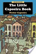Malá kniha Capoeiry, revidované vydanie - The Little Capoeira Book, Revised Edition