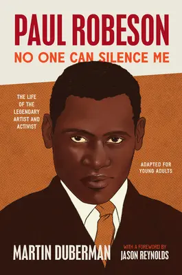 Paul Robeson: Nikto ma nemôže umlčať: Život legendárneho umelca a aktivistu (adaptácia pre mládež) - Paul Robeson: No One Can Silence Me: The Life of the Legendary Artist and Activist (Adapted for Young Adults)
