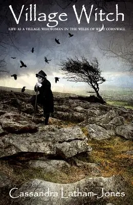 Village Witch: Život dedinskej múdrej ženy v divočine západného Cornwallu - Village Witch: Life as a Village Wise Woman in the Wilds of West Cornwall