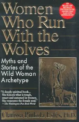Ženy, ktoré bežia s vlkmi: Mýty a príbehy o archetype divokej ženy - Women Who Run with the Wolves: Myths and Stories of the Wild Woman Archetype