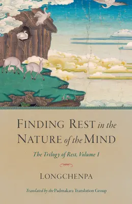 Hľadanie pokoja v prirodzenosti mysle: Trilógia o odpočinku, 1. diel - Finding Rest in the Nature of the Mind: The Trilogy of Rest, Volume 1