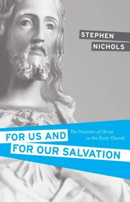 Pre nás a pre našu spásu: Učenie o Kristovi v ranej cirkvi - For Us and for Our Salvation: The Doctrine of Christ in the Early Church
