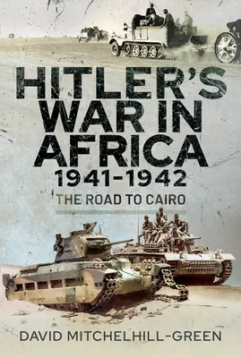Hitlerova vojna v Afrike 1941-1942: Cesta do Káhiry - Hitler's War in Africa 1941-1942: The Road to Cairo