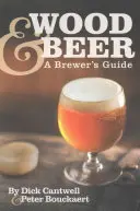 Drevo a pivo: Sprievodca pivovarníka - Wood & Beer: A Brewer's Guide