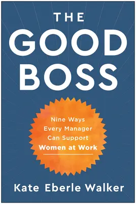 Dobrá šéfka: 9 spôsobov, ako môže každý manažér podporiť ženy v práci - The Good Boss: 9 Ways Every Manager Can Support Women at Work