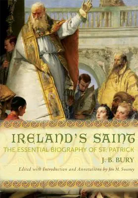 Írsky svätec: Patrika: Základný životopis svätého Patrika - Ireland's Saint: The Essential Biography of St. Patrick
