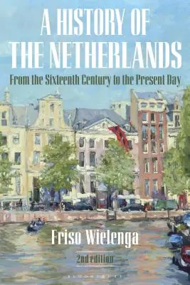 Dejiny Holandska: Od šestnásteho storočia po súčasnosť - A History of the Netherlands: From the Sixteenth Century to the Present Day