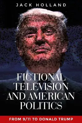 Fiktívna televízia a americká politika: Od 11. septembra po Donalda Trumpa - Fictional Television and American Politics: From 9/11 to Donald Trump