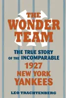 Zázračný tím: Pravdivý príbeh neporovnateľného tímu New York Yankees z roku 1927 - The Wonder Team: The True Story of the Incomparable 1927 New York Yankees