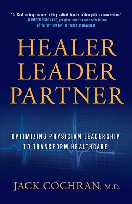 Liečiteľ, vodca, partner: Optimalizácia vedenia lekárov pre transformáciu zdravotníctva - Healer, Leader, Partner: Optimizing Physician Leadership to Transform Healthcare