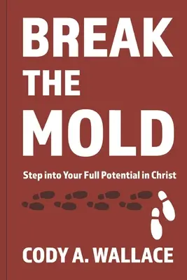 Prelomiť formu: Vstúpte do svojho plného Kristovho potenciálu - Break the Mold: Step Into Your Full Potential of Christ