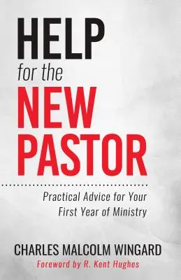 Pomoc pre nového pastora: Praktické rady pre prvý rok služby - Help for the New Pastor: Practical Advice for Your First Year of Ministry
