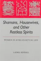 Šamani, ženy v domácnosti a iní nepokojní duchovia: Ženy v kórejskom rituálnom živote - Shamans, Housewives, and Other Restless Spirits: Women in Korean Ritual Life
