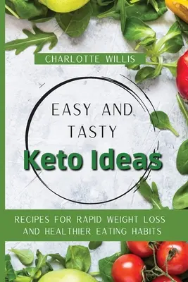 Jednoduché a chutné keto nápady: Recepty na rýchle chudnutie a zdravšie stravovacie návyky - Easy and Tasty Keto Ideas: Recipes for rapid weight loss and healthier eating habits
