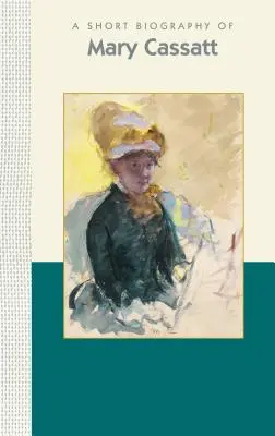 Krátky životopis Mary Cassattovej - A Short Biography of Mary Cassatt