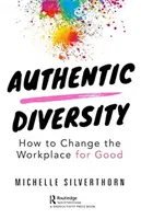 Autentická rozmanitosť: Ako zmeniť pracovisko k lepšiemu - Authentic Diversity: How to Change the Workplace for Good