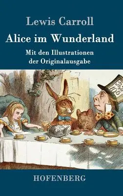 Alica v krajine zázrakov: Mit den Illustrationen der Originalausgabe von John Tenniel - Alice im Wunderland: Mit den Illustrationen der Originalausgabe von John Tenniel