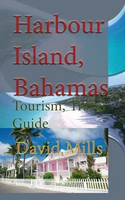 Ostrov Harbour Island, Bahamy: Turistický sprievodca, cestovný sprievodca - Harbour Island, Bahamas: Tourism, Travel Guide