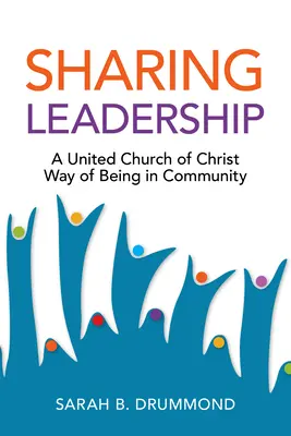 Zdieľanie vodcovstva: Spôsob bytia v spoločenstve: Zjednotená cirkev Kristova - Sharing Leadership: A United Church of Christ Way of Being in Community