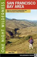 Jedna noc v divočine: Sanfranciský záliv: Rýchle a pohodlné výlety s batohom do dvoch hodín od San Francisca - One Night Wilderness: San Francisco Bay Area: Quick and Convenient Backpacking Trips within Two Hours of San Francisco