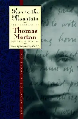 Bež na horu: Denník Thomasa Mertona, zväzok 1: 1939-1941 - Run to the Mountain: The Story of a Vocationthe Journal of Thomas Merton, Volume 1: 1939-1941