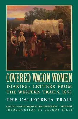 Covered Wagon Women, zväzok 4: Denníky a listy zo západných ciest, 1852: The California Trail - Covered Wagon Women, Volume 4: Diaries and Letters from the Western Trails, 1852: The California Trail