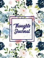 Denník myšlienok: Zápisník na každý deň, denník na každý deň, s podnetmi, otázkami na seba a spomienkami na život, - Thoughts Journal: Positive Writing Notes, Lined With Prompts, Self Questions & Life Memories, Write In Daily Notebook, Every Day Diary,