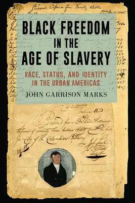 Sloboda černochov vo veku otroctva: Rasa, postavenie a identita v mestách Ameriky - Black Freedom in the Age of Slavery: Race, Status, and Identity in the Urban Americas
