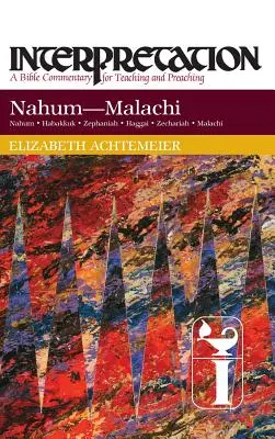 Nahum-Malachiáš: Výklad: Biblický komentár pre vyučovanie a kázanie - Nahum--Malachi: Interpretation: A Bible Commentary for Teaching and Preaching