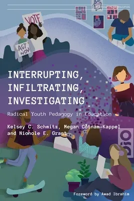 Prerušovanie, prenikanie, vyšetrovanie: Radikálna pedagogika mládeže vo vzdelávaní - Interrupting, Infiltrating, Investigating: Radical Youth Pedagogy in Education