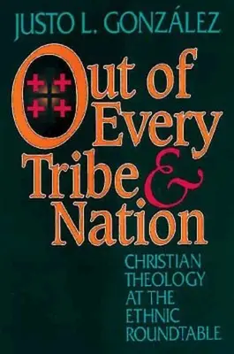 Z každého kmeňa a národa: Kresťanská teológia za okrúhlym stolom etnických skupín - Out of Every Tribe and Nation: Christian Theology at the Ethnic Roundtable