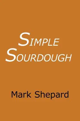 Jednoduchý kvások: Ako upiecť najlepší chlieb na svete - Simple Sourdough: How to Bake the Best Bread in the World