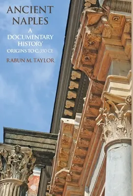 Ancient Naples: A Documentary History Origins to c. 350 CE - Ancient Naples A Documentary History Origins to c. 350 CE