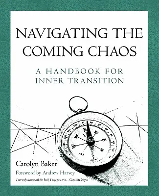 Navigácia v prichádzajúcom chaose: Príručka pre vnútorný prechod - Navigating The Coming Chaos: A Handbook For Inner Transition
