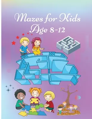 Bludiská pre deti od 8 do 12 rokov: Pracovný zošit s aktivitami pre deti s hrami, hádankami a riešením problémov Roztomilý dizajn obálky - Mazes for Kids age 8-12: Activity Book for Children Workbook with Games, Puzzles and Problem Solving Cute Cover design