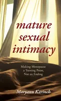Dospelá sexuálna intimita: Urobiť z menopauzy bod obratu, nie koniec - Mature Sexual Intimacy: Making Menopause a Turning Point not an Ending