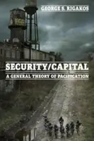 Bezpečnosť/kapitál: Všeobecná teória pacifikácie - Security/Capital: A General Theory of Pacification