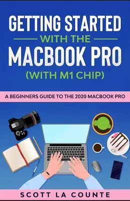 Začíname s MacBookom Pro (s čipom M1): Sprievodca pre začiatočníkov k MacBooku Pro 2020 - Getting Started With the MacBook Pro (With M1 Chip): A Beginners Guide To the 2020 MacBook Pro