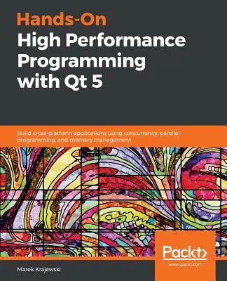Praktické vysoko výkonné programovanie s Qt 5 - Hands-On High Performance Programming with Qt 5