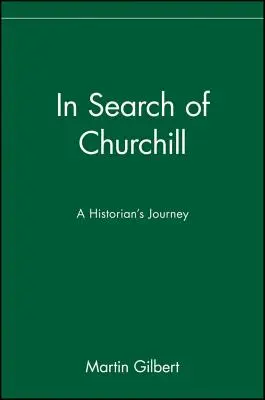 Pri hľadaní Churchilla: V pátraní po Churchillovi: Cesta historika - In Search of Churchill: A Historian's Journey
