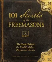 101 tajomstiev slobodomurárov: Pravda o najzáhadnejšej spoločnosti na svete - 101 Secrets of the Freemasons: The Truth Behind the World's Most Mysterious Society