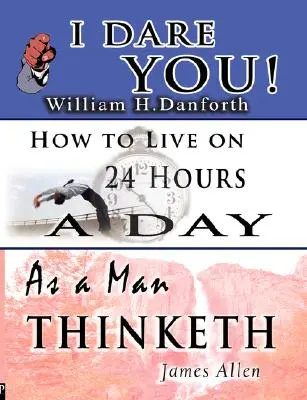 Múdrosť Williama H. Danfortha, Jamesa Allena a Arnolda Bennetta - vrátane: Ako človek myslí & Ako žiť 24 hodín denne - The Wisdom of William H. Danforth, James Allen & Arnold Bennett- Including: I Dare You!, As a Man Thinketh & How to Live on 24 Hours a Day