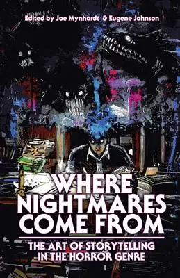 Odkiaľ prichádzajú nočné mory: Umenie rozprávať príbehy v žánri hororu - Where Nightmares Come From: The Art of Storytelling in the Horror Genre