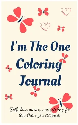 Denník na vyfarbovanie I'm the One.Denník na sebapoznávanie, zápisník pre ženy s maľovankami a pozitívnymi afirmáciami.Nájdi sa, miluj sa! - I'm the One Coloring Journal.Self-Exploration Diary, Notebook for Women with Coloring Pages and Positive Affirmations.Find Yourself, Love Yourself!