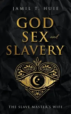 Boh, sex a otroctvo Žena otrokára: Žena otrokára - God, Sex and Slavery the Slave Master's Wife: The Slave Master's Wife