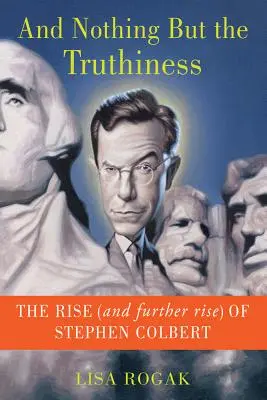 A nič než pravda: a ďalší vzostup Stephena Colberta - And Nothing But the Truthiness: The Rise (and Further Rise) of Stephen Colbert