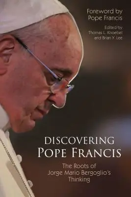 Objavovanie pápeža Františka: Korene myslenia Jorgeho Maria Bergoglia - Discovering Pope Francis: The Roots of Jorge Mario Bergoglio's Thinking