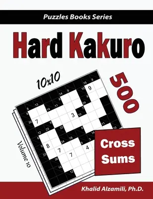 Ťažké Kakuro: 500 ťažkých krížových hádaniek (10x10) - Hard Kakuro: 500 Hard Cross Sums Puzzles (10x10)