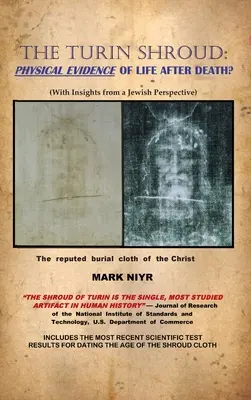 Turínske plátno: Fyzické dôkazy o živote po smrti?: (s pohľadmi zo židovskej perspektívy) - The Turin Shroud: Physical Evidence of Life After Death?: (With Insights from a Jewish Perspective)